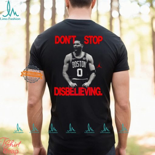 Don’t Stop Disbelieving Believe That Shirt