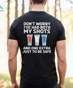 Don't Worry I'Ve Had Both My Shots 4th of July T Shirt