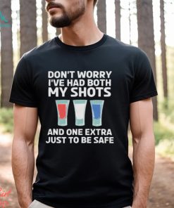 Don't Worry I'Ve Had Both My Shots 4th of July T Shirt