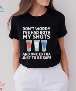 Don't Worry I'Ve Had Both My Shots 4th of July T Shirt