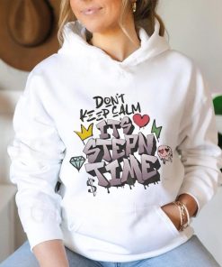 Don’t keep calm it’s stepn time shirt