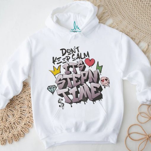 Don’t keep calm it’s stepn time shirt