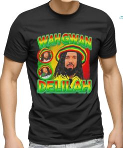 Drake Wah Gwan Delilah shirt, hoodie, sweater, long sleeve and tank top Drake Wah Gwan Delilah shirt