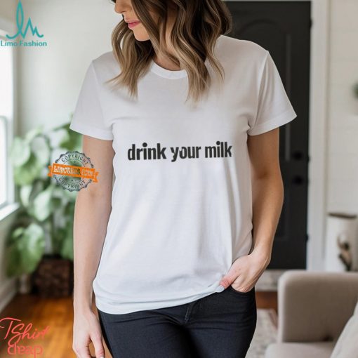 Drink Your Milk Shirt