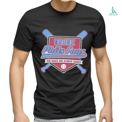 Drunk Phils fans our bases are always loaded shirt