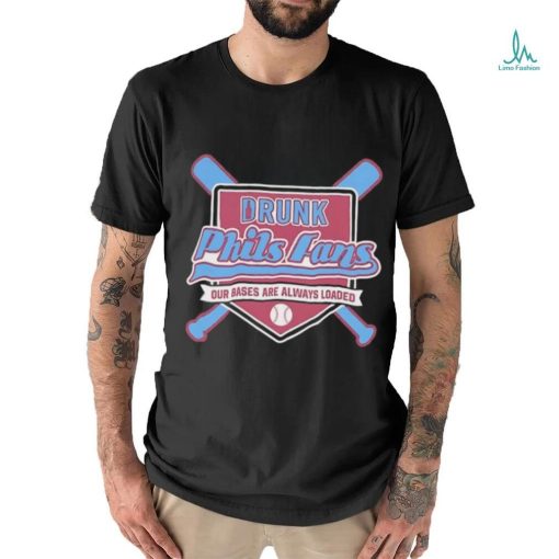 Drunk Phils fans our bases are always loaded shirt