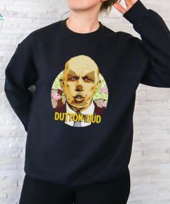 Dutton The Dud shirt