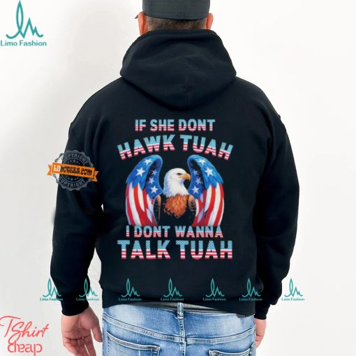 Eagle American If She Don’t Hawk Tuah I Don’t Wanna Talk Tuah T Shirt