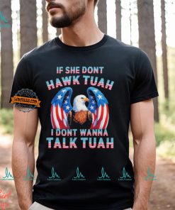 Eagle American If She Don’t Hawk Tuah I Don’t Wanna Talk Tuah T Shirt