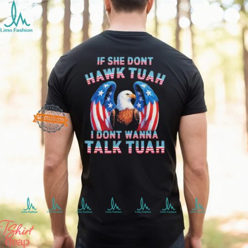 Eagle American If She Don’t Hawk Tuah I Don’t Wanna Talk Tuah T Shirt