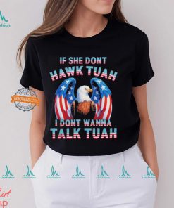 Eagle American If She Don’t Hawk Tuah I Don’t Wanna Talk Tuah T Shirt