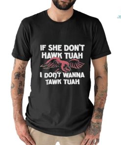 Eagle If She Don’t Hawk Tuah I Don’t Hawk Tuah Shirt