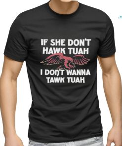 Eagle If She Don’t Hawk Tuah I Don’t Hawk Tuah Shirt