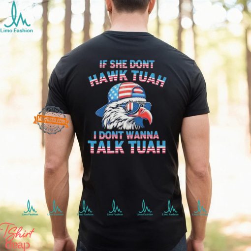 Eagle If She Don’t Hawk Tuah I Don’t Wanna Talk Tuah Shirt