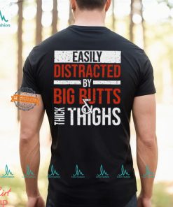 Easily Distracted By Big Butts Thick Thighs Shirt