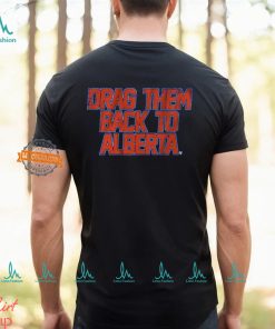 Edmonton Hockey Drag Them Back To Alberta Shirt