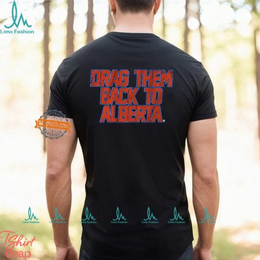 Edmonton Hockey Drag Them Back To Alberta Shirt