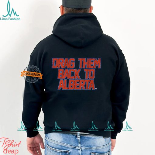 Edmonton Hockey Drag Them Back To Alberta Shirt