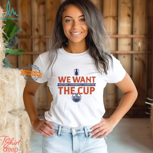 Edmonton Oilers 2024 Western Conference Champions We Want The Cup T Shirt