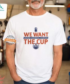 Edmonton Oilers 2024 Western Conference Champions We Want The Cup T Shirt