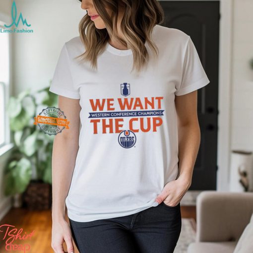 Edmonton Oilers 2024 Western Conference Champions We Want The Cup T Shirt