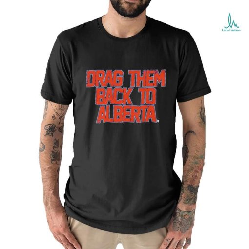 Edmonton Oilers Nhl Drag Them Back To Alberta Shirt