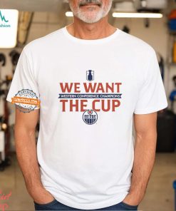 Edmonton Oilers We Want The Cup 2024 Western Conference Champions Shirt