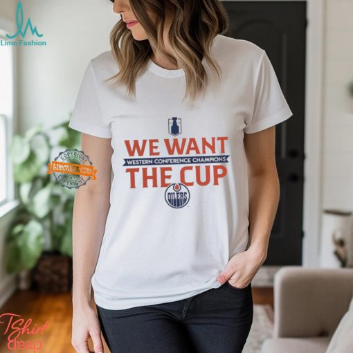 Edmonton Oilers We Want The Cup 2024 Western Conference Champions Shirt