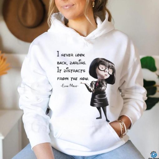 Edna Mode The Incredibles – I never look back, darling T shirts