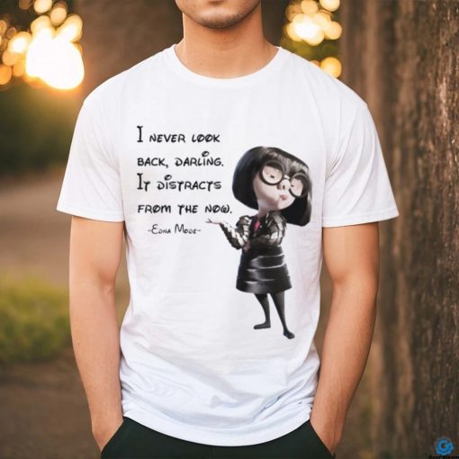 Edna Mode The Incredibles – I never look back, darling T shirts