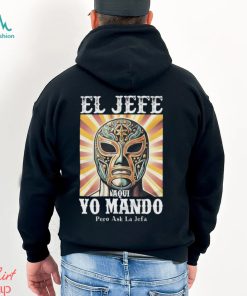 El Jefe Aqui Yo Mando Pero Ask La Jefa Unisex T Shirt