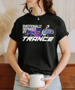Emotionally repaired by Trance shirt