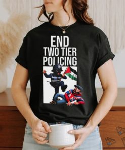 End Two Tier Policing Shirt