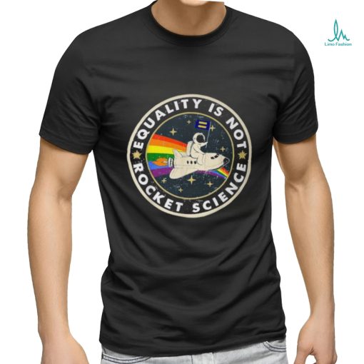 Equality Is Not Rocket Science Rainbow Lgbt Gay Les Pride T Shirt