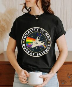 Equality Is Not Rocket Science Rainbow Lgbt Gay Les Pride T Shirt