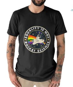 Equality Is Not Rocket Science Rainbow Lgbt Gay Les Pride T Shirt