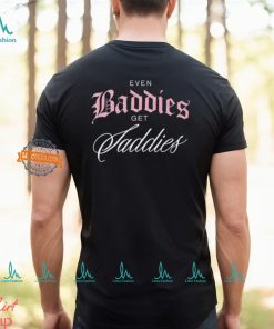 Even Baddies Get Saddies T Shirt