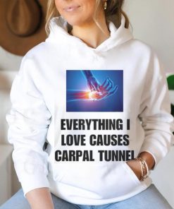 EveryThing I Love Causes Carpal Tunnel Shirt