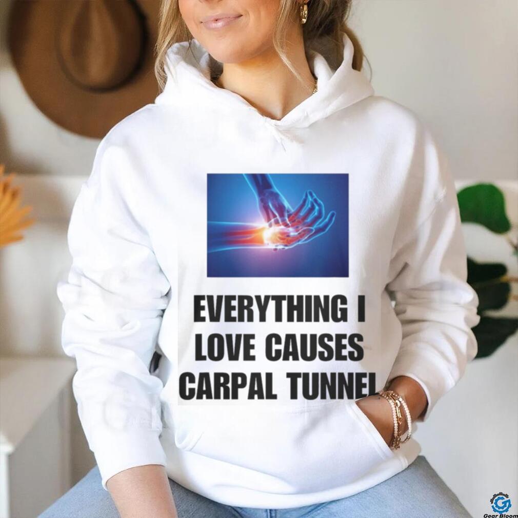 EveryThing I Love Causes Carpal Tunnel Shirt EveryThing I Love Causes Carpal Tunnel Shirt