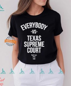 Everybody Vs Texas Supreme Court Shirt