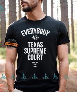 Everybody Vs Texas Supreme Court Shirt