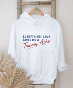 Everything I Love Gives Me A Tummy Ache Shirt