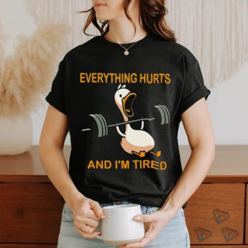 Everything hurts and i’m tired shirt