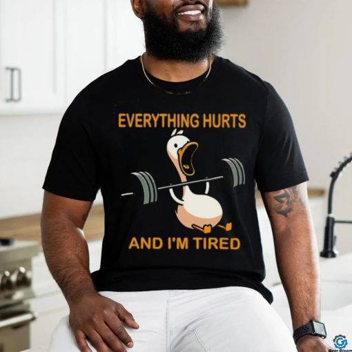 Everything hurts and i’m tired shirt