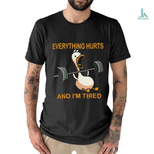 Everything hurts and i’m tired shirt