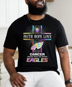 Faith Hope Love Cancer Messed With The Wrong Philadelphia Eagles Pride Shirt