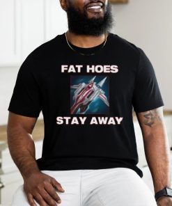 Fat Hoes Stay Away Shirt