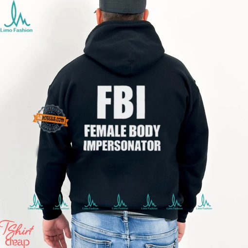 Fbi Female Body Impersonator T Shirt