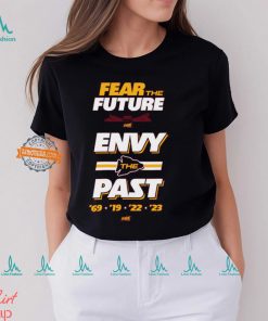 Fear the Future. Envy the Past T Shirt