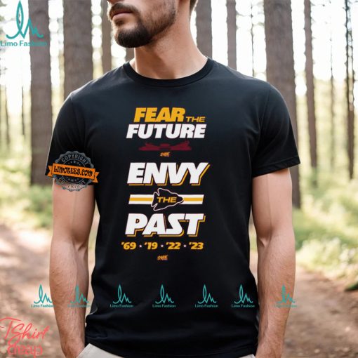 Fear the Future. Envy the Past T Shirt